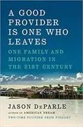 A Good Provider Is One Who Leaves: One Family and Migration in the 21st Century