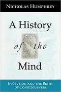 A History of the Mind: Evolution and the Birth of Consciousness