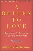 A Return to Love: Reflections on the Principles of &#34;A Course in Miracles&#34;