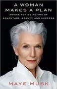 A Woman Makes a Plan: Advice for a Lifetime of Adventure, Beauty, and Success