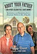 About Your Father and Other Celebrities I Have Known: Ruminations and Revelations from a Desperate Mother to Her Dirty Son