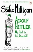 Adolf Hitler My Part in His Downfall: War (and Peace) Memoirs, Book 1