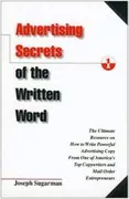 Advertising Secrets of the Written Word: The Ultimate Resource on How to Write Powerful Advertising Copy from One of America&#39;s Top Copywriters and Mail Order Entrepreneurs