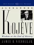 Alexandre Kojève: Wisdom at the End of History