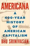 Americana: A 400-Year History of American Capitalism