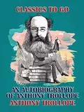An Autobiography of Anthony Trollope: 