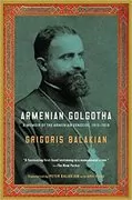 Armenian Golgotha: A Memoir of the Armenian Genocide, 1915-1918