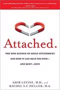 Attached: The New Science of Adult Attachment and How It Can Help You Find - and Keep - Love