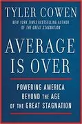 Average Is Over: Powering America Beyond the Age of the Great Stagnation