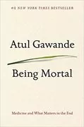 Being Mortal: Medicine and What Matters in the End