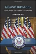 Beyond Ideology: Politics, Principles, and Partisanship in the U. S. Senate