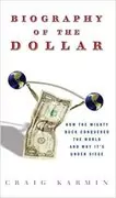 Biography of the Dollar: How the Mighty Buck Conquered the World and Why It&#39;s Under Siege