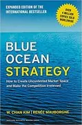 Blue Ocean Strategy: How to Create Uncontested Market Space and Make the Competition Irrelevant