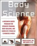 Body by Science: A Research Based Program to Get the Results You Want in 12 Minutes a Week
