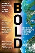 Bold: How to Go Big, Create Wealth and Impact the World