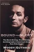 Bound for Glory: The Hard-Driving, Truth-Telling, Autobiography of America&#39;s Great Poet-Folk Singer