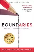 Boundaries: When to Say Yes, How to Say No To Take Control of Your Life