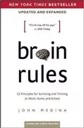 Brain Rules: 12 Principles for Surviving and Thriving at Work, Home, and School