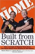 Built from Scratch: How a Couple of Regular Guys Grew The Home Depot from Nothing to $30 Billion
