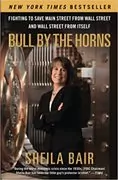 Bull by the Horns: Fighting to Save Main Street from Wall Street and Wall Street from Itself