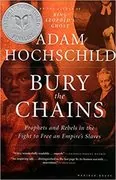 Bury the Chains: Prophets and Rebels in the Fight to Free an Empire&#39;s Slaves