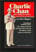 Charlie Chan: Five Complete Novels: The House Without a Key; The Chinese Parrot; Behind That Curtain; The Black Camel; Keeper of the Keys