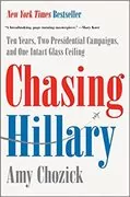 Chasing Hillary: Ten Years, Two Presidential Campaigns, and One Intact Glass Ceiling