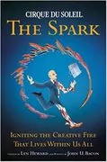 Cirque du Soleil: The Spark - Igniting the Creative Fire that Lives within Us All