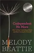 Codependent No More: How to Stop Controlling Others and Start Caring for Yourself