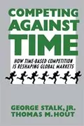 Competing Against Time: How Time-Based Competition is Reshaping Global Markets