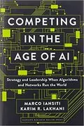 Competing in the Age of AI: Strategy and Leadership When Algorithms and Networks Run the World