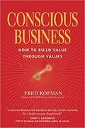 Conscious Business: How to Build Value Through Values