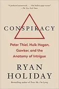 Conspiracy: Peter Thiel, Hulk Hogan, Gawker, and the Anatomy of Intrigue