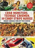 Crab Monsters, Teenage Cavemen, and Candy Stripe Nurses: Roger Corman: King of the B-movie