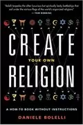 Create Your Own Religion: A How-To Book without Instructions
