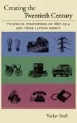 Creating the Twentieth Century: Technical Innovations of 1867-1914 and Their Lasting Impact