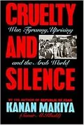 Cruelty and Silence: War, Tyranny, Uprising and the Arab World
