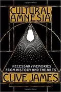 Cultural Amnesia: Necessary Memories from History and the Arts