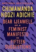 Dear Ijeawele, or A Feminist Manifesto in Fifteen Suggestions: 