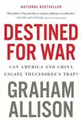 Destined for War: Can America and China Escape Thucydides&#39;s Trap?
