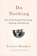 Do Nothing: How to Break Away from Overworking, Overdoing, and Underliving
