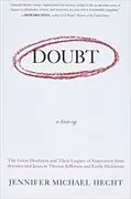 Doubt: A History: The Great Doubters and Their Legacy of Innovation from Socrates and Jesus to Thomas Jefferson and Emily Dickinson