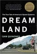 Dreamland: The True Tale of America&#39;s Opiate Epidemic