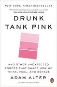 Drunk Tank Pink: And Other Unexpected Forces That Shape How We Think, Feel, and Behave