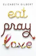 Eat Pray Love: One Woman&#39;s Search for Everything Across Italy, India and Indonesia