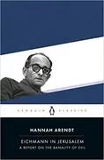 Eichmann in Jerusalem: A Report on the Banality of Evil