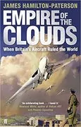 Empire of the Clouds: When Britain&#39;s Aircraft Ruled the World