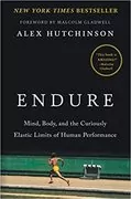 Endure: Mind, Body, and the Curiously Elastic Limits of Human Performance