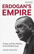 Erdogan&#39;s Empire: Turkey and the Politics of the Middle East