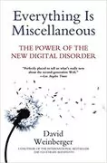 Everything Is Miscellaneous: The Power of the New Digital Disorder